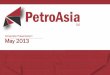 Corporate Presentation May 2013 - OCCRP · PetroAsia Limited | 2013 Corporate Presentation | 2 PetroAsia Corporate Overview •!PetroAsia Limited was established in 2012, it is an