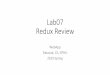 Lab07 Redux Review - GitHub Pages · Connect Redux store to React •Useconnectfunction •Passafunction to connect •Input:Thestateofreduxstore •Output: The props of the react