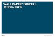 WALLPAPER DIGITAL MEDIA PACKmedia.wallpaper.com/pdf/Wallpaper_Digital-Media-Pack_2016.pdf · W igit ack 2016 3 Wallpaper.com is a fully responsive, multi-platform online design bible