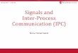 Signals and Inter-Process Communication (IPC)nhonarmand/courses/sp17/cse506/slides/09-ipc.pdf•Sending: A process can raise a signal to another process or thread •Sending: Kernel