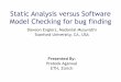 Static Analysis versus Software Model Checking for bug findingse.inf.ethz.ch/old/teaching/2009-S/0276/slides/agarwal.pdf · Static Analysis versus Software Model Checking for bug