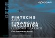 FINTECHS AND FINANCIAL INCLUSION and Financial inclusion...detailed in “Fintechs and Financial Inclusion.” This paper is a companion piece that takes a closer look at each of the