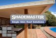 Single Skin Roof Solutions - Ausiports...Enjoy total peace of mind with a 10-Year Warranty* on all Shademaster Single Skin roof panels. ^Refer to the JCU Report TS740 December 2013