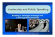 Leadership and Public Leadership and Public SpeakingSpeaking · Leadership and Public Leadership and Public SpeakingSpeaking Building a strategic message and a strong public presence