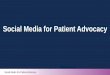 Social Media for Patient Advocacy...Social Media For Patient Advocacy Social Media for Patient Advocacy. Social Media For Patient Advocacy Alicia C. Staley ... • Open and closed