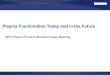 Plasma Fractionation Today and in the FutureGlobal Plasma Product Sales of nearly $14B in 2011 Key Considerations for Demand of Global Plasma Products: • The last 5 years have seen