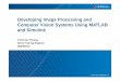 Developing Image Processing and Computer Vision Systems … · Developing Image Processing and Computer Vision Systems Using MATLAB and Simulink ... Algorithm Development using Image