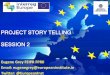 PROJECT STORY TELLING SESSION 2 - Interreg Europe · 2. Write your story 1. Write your story line (150 words) 2. Is there a theme 3. What are your key messages 3. Tactical Elements