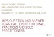 MIPS Question and Answer Town Hall Event for Small ...€¦ · 11/11/2017  · MIPS Q&A TOWN HALL EVENT FOR SMALL GROUP PRACTICES & SOLO PRACTITIONERS. HOUSEKEEPING ANNOUNCEMENTS