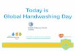 Today is Global Handwashing Day - pseau.org · Global Handwashing Day British Embassy School . germs can live in • one gram of poop WASH YOUR HANDS after using the toilet Programme