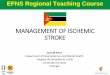 MANAGEMENT OF ISCHEMIC STROKE · EFNS Regional Teaching Course MANAGEMENT OF ISCHEMIC STROKE. TREATMENT OF ACUTE STROKE Stroke is treatable! •Acute ischemic stroke –is one of