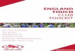 ENGLAND TOUCH CLUB TOOLKIT · ENGLAND TOUCH CLUB TOOLKIT REGIONAL REPRESENTATION In 2018 England Touch has designated the weekend of April 21/22 for regional trials. Each region will