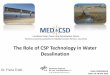 The Role of CSP Technology in Water Desalination...Combined Solar Power and Desalination Plants: Techno-economic potential in Mediterranean Partner Countries Dr. Franz Trieb The Role