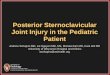 Posterior Sternoclavicular Joint Injury in the Pediatric ... · Purpose Review the anatomy of the sternoclavicular (SC) joint and mechanisms of injury Review the clinical presentation