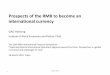 Prospects of the RMB to become an international currency of the RMB to become an international currency GAO Haihong Institute of World Economics and Politics, CASS The 19th IIMA International