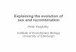 Explaining the evolution of sex and recombination/media/people/new-fellows-2014/... · 2014-09-03 · Explaining the evolution of sex and recombination Peter Keightley Institute of