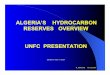 ALGERIA’S HYDROCARBON RESERVES OVERVIEW UNFC … · 2008-11-12 · Algeria’s Hydrocarbon Potential Algerian energy policy since the enactment of the 1986 and 1991 oil legislation