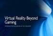 Virtual Reality Beyond Gaming · ecosystem that we’ve been building for decades • Intuitive Computing. ... • Integration of the WebVR API in Firefox Nightly and certain builds