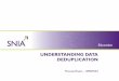 UNDERSTANDING DATA DEDUPLICATION - SNIA...2009/09/15  · The DMF is an industry resource to those responsible for the accessibility and integrity of their organization’s information