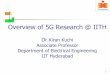 Overview of 5G Research @ IITH · LTE-8 –With tighter and tighter forms of interworking added in subsequent releases •New proposal for even tighter radio-level interworking are