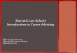 Harvard Law School Introduction to Career Advising · Office of Career Services & Office of Public Interest Advising . September 30, 2015 . Harvard Law School Introduction to Career