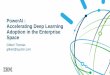 PowerAI : Accelerating Deep Learning Adoption in the ...images.nvidia.com/content/APAC/events/ai... · • Best performing distributed deep learning performance in the market with