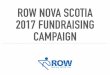 ROW NOVA SCOTIA 2017 FUNDRAISING CAMPAIGN · 2017-06-21 · Rowing Canada Aviron (RCA). Since its establishment, Row Nova Scotia has been supporting rowing clubs and their members