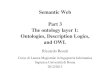Semantic Web Part 3 The ontology layer 1: …rosati/semanticweb/slides4.pdfSemantic Web Part 3 The ontology layer 1: Ontologies, Description Logics, and OWL Riccardo Rosati Corso di