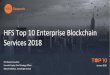 HFS Top 10 Enterprise Blockchain Services 2018blockchain.cs.ucl.ac.uk/wp-content/uploads/2019/02/... · becoming harder to see through the blockchain hype these days to examine the