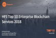 HFS Top 10 Enterprise Blockchain Services 2018 · Automated smart contracts promote touchless interactions across process chains; and 6. ... becoming harder to see through the blockchain