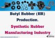 Butyl Rubber (IIR) Production. Synthetic Rubber ......Butyl rubbers are widely used in pharmaceutical rubber products, like closures, stoppers, caps, seals for infusion containers,