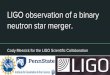 LIGO observation of a binary neutron star merger.Merger product and rate estimate If merger resulted in black hole, GWs would be emitted around 6kHz Saw no evidence of GWs up to 4kHz