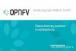 Introducing Open Platform for NFV Please direct any ... · • Aimed at anyone who is exploring NFV deployments, developing VNF applications, or interested in NFV performance and