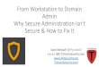 From Workstation to Domain Admin Why Secure Administration ... · Sean Metcalf (@PyroTek3) TrimarcSecurity.com Note: Some company products are mentioned in this presentation and deployment