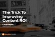 The Trick To Improving Content ROI - Social Media ......applying data to inform and drive marketing activities is the new reality The Trick to Improving ROI 76% 74% The Art Of Listening