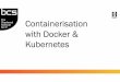 Containerisation with Docker ... · Docker Compose Docker composeDocker compose provides the capability to orchestrate, build and deploy an application that is built from multiple