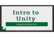 Intro to Unity - raywenderlich.com · Intro to Unity Using the Interface: Part 1. User Interface The interface is composed of a series of views. ... Shader Diffúse Main Color Offset