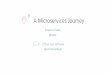 A Microservices Journey - GOTO Conference...Easy to Extract Changing Frequently Different Resource Consumption Early experiences w/ Microservices Greatest benefit after extraction