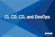 CI, CD, CD, and DevOps · Continuous Integration (CI) Developers integrate code (push) to a shared repository very frequently Continuous Delivery (CD) Every good build is releasable