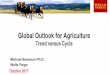 Global Outlook for Agriculture · 2017-10-31 · Global Outlook for Agriculture Trend versus Cycle Michael Swanson Ph.D. Wells Fargo. ... role in global agriculture for a reason 13