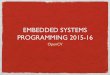 Embedded Systems Programming 2015-16fantozzi/esp1516/files/OpenCV.pdf · OPENCV: MODULES (1/5) core: contains all of the basic object types and their basic operations imgproc: basic