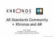 AR Standards Community + Khronos and ARweb3d2012.web3d.org/presentations/workshops/N.Tre... · - Born from the realization that Augmented Reality needs the cooperation between 