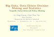 Big Data, Data-Driven Decision Making and Statistics · Big Data, Data-Driven Decision Making and Statistics Towards Data-Informed Policy Making Dr. Diego Kuonen, CStat PStat CSci