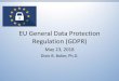 EU General Data Protection Regulation (GDPR)General Data Protection Regulation (GDPR)1 Basics • Replaces Data Protection Directive 95/46/EC and aims to harmonize data privacy laws