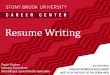 Resume Writing - Stony Brook University · Resume Writing Taylor Kircher Industry Consultant Marketing & Social Media Specialist. What’s the Point? Resume: •Marketing Tool –you