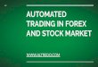 AUTOMATED TRADING IN FOREX AND STOCK MARKET … · Understanding Forex Trading Robots Forex trading robots are automated software programs that generate trading signals. Most of these