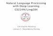 Natural Language Processing with Deep Learning CS224N/Ling284web.stanford.edu/class/cs224n/slides/cs224n-2020... · Neural graph-based parser: Dozat and Manning (2017) 3.Constraint