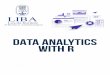 DATA ANALYTICS WITH R - LIBA · of Business Administration DATA ANALYTICS WITH R 2 Months (8 Sundays Sessions), 10.00 AM - 01.00 PM 72999 48085 / 94443 73852 / 94447 05142 / 044 2817