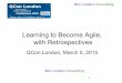 Learning to Become Agile, with Retrospectives · Agile, Lean, Quality & Continuous Improvement Retrospectives Facilitator Agile Coach/Mentor/Trainer CMMI & People-CMM Assessor Freelance