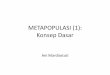 METAPOPULASI (1): Konsep Dasarani_mardiastuti.staff.ipb.ac.id/files/2011/11/Biopop12_Metapop1.pdfMETAPOPULASI (1): Konsep Dasar Ani Mardiastuti . Basics in Metapopulation •True island